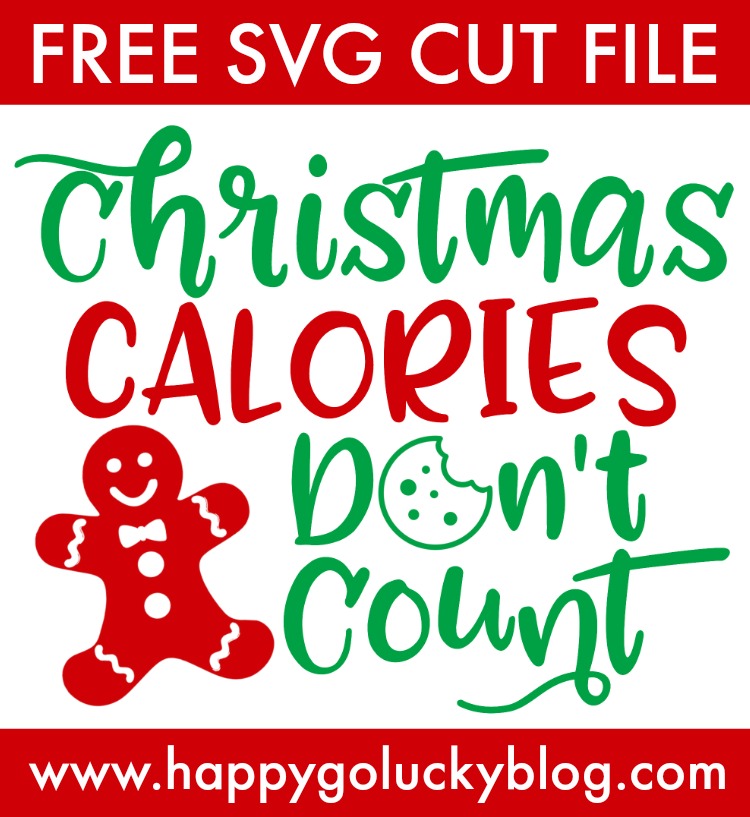 https://www.happygoluckyblog.com/wp-content/uploads/2018/11/Free-SVG-Cut-File-Christmas-Calories-Dont-Count.jpg
